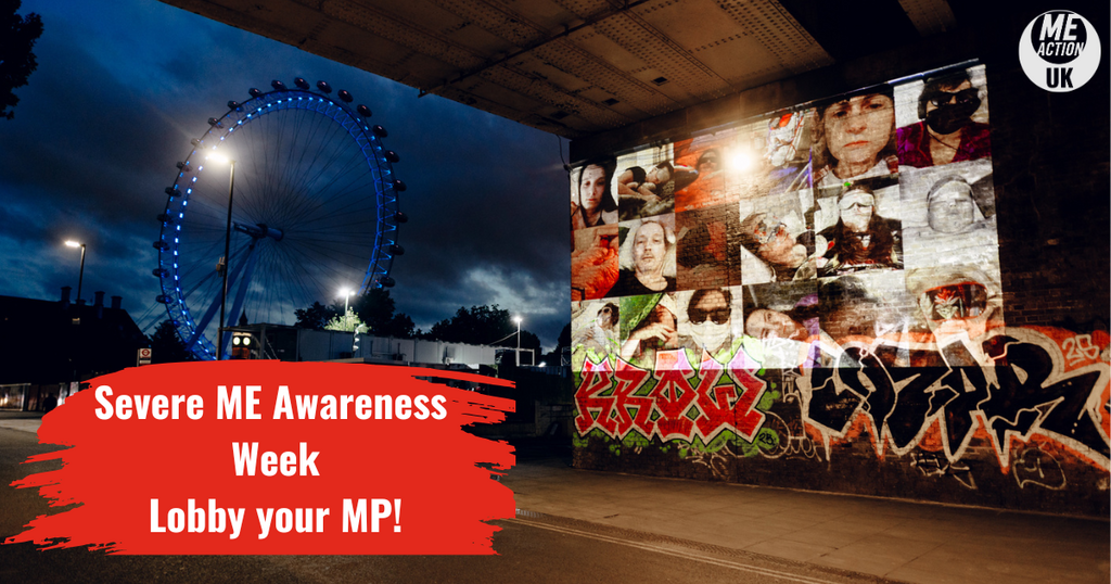 Severe ME Awareness Week. Lobby your MP!